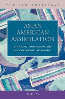 Asian American Assimilation:  Ethnicity, Immigration, and Socioeconomic Attainment (The New Americans)