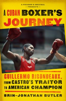 A Cuban boxer's journey : Guillermo Rigondeaux, from Castro's traitor to American champion