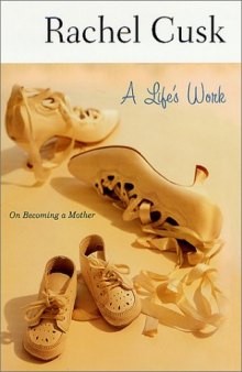 A Life's Work: On Becoming a Mother