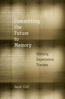 Committing the future to memory : history, experience, trauma