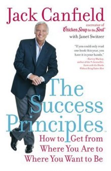 The Success Principles (TM): How to Get from Where You Are to Where You Want to Be