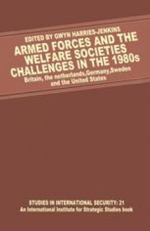 Armed Forces and the Welfare Societies: Challenges in the 1980s: Britain, the Netherlands, Germany, Sweden and the United States