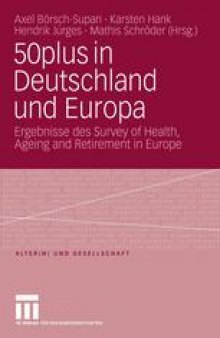 50plus in Deutschland und Europa: Ergebnisse des Survey of Health, Ageing and Retirement in Europe