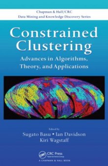 Constrained Clustering: Advances in Algorithms, Theory, and Applications (Chapman & Hall/CRC Data Mining and Knowledge Discovery Series)