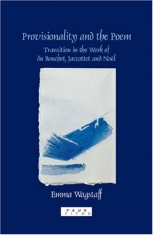 Provisionality and the Poem: Transition in the Work of du Bouchet, Jaccottet and Noel (Faux Titre 278)