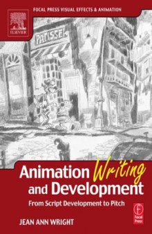 Animation Writing and Development,  From Script Development to Pitch (Focal Press Visual Effects and Animation)