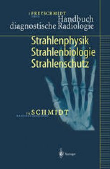 Handbuch diagnostische Radiologie: Strahlenphysik Strahlenbiologie Strahlenschutz