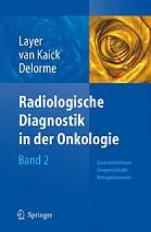 Radiologische Diagnostik in der Onkologie. / Band 2, Gastrointestinum, Urogenitaltrakt, Retroperitoneum