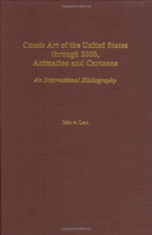 Comic Art of the United States through 2000, Animation and Cartoons: An International Bibliography (Bibliographies and Indexes in Popular Culture)