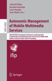 Autonomic Management of Mobile Multimedia Services: 9th IFIP/IEEE International Conference on Management of Multimedia and Mobile Networks and Services, MMNS 2006, Dublin, Ireland, October 25-27, 2006. Proceedings