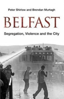 Belfast: Segregation, Violence and the City (Contemporary Irish Studies)