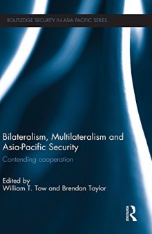Bilateralism, Multilateralism and Asia-Pacific Security: Contending Cooperation