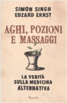 Aghi, pozioni e massaggi. La verità sulla medicina alternativa  