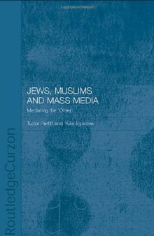 Jews, Muslims and Mass Media: Mediating the 'Other' (Routledgecurzon Jewish Studies Series)
