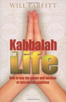 Kabbalah for Life: How to Use the Power and Wisdom of this Ancient Tradition