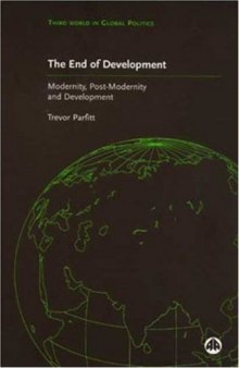 The End of Development?: Modernity, Post-Modernity and Development (Third World in Global Politics)