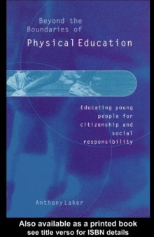 Beyond the Boundaries of Physical Education : Educating Young People for Citizenship and Social