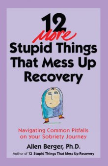 12 More Stupid Things That Mess Up Recovery: Navigating Common Pitfalls on Your Sobriety Journey