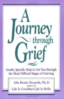 A Journey Through Grief: Gentle, Specific Help to Get You Through the Most Difficult Stages of Grieving