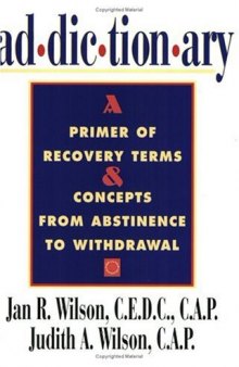 Addictionary: A Primer of Recovery Terms & Concepts from Abstinence to Withdraw