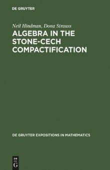 Algebra in the Stone-Cech Compactification: Theory and Applications (De Gruyter Expositions in Mathematics, 27)