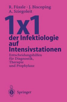 1×1 der Infektiologie auf Intensivstationen: Entscheidungshilfen für Diagnostik, Therapie und Prophylaxe