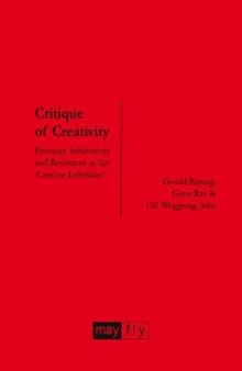 Critique of Creativity: Precarity, Subjectivity and Resistance in the 'Creative Industries'