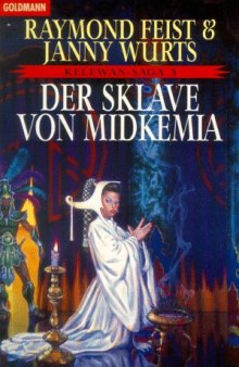 Kelewan- Saga 03. Der Sklave von Midkemia. Ein Roman von der anderen Seite des Spalts.