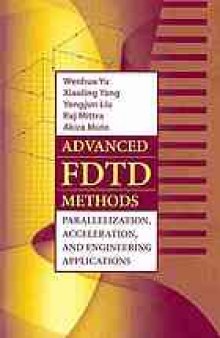 Advanced FDTD methods : parallelization, acceleration, and engineering applications