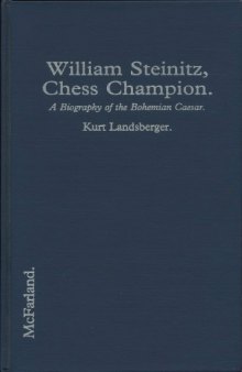 William Steinitz, chess champion : a biography of the Bohemian Caesar