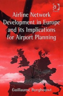 Airline Network Development in Europe and Its Implications for Airport Planning (Ashgate Studies in Aviation Economics and Management) (Ashgate Studies in Aviation Economics & Management)