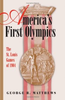 America's First Olympics: The St. Louis Games Of 1904 (Sports and American Culture)
