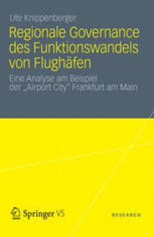 Regionale Governance des Funktionswandels von Flughäfen: Eine Analyse am Beispiel der „Airport City“ Frankfurt am Main