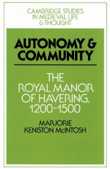 Autonomy and Community: The Royal Manor of Havering, 1200-1500 (Cambridge Studies in Medieval Life and Thought: Fourth Series)
