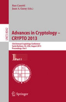 Advances in Cryptology – CRYPTO 2013: 33rd Annual Cryptology Conference, Santa Barbara, CA, USA, August 18-22, 2013. Proceedings, Part I