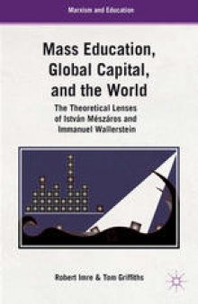Mass Education, Global Capital, and the World: The Theoretical Lenses of István Mészáros and Immanuel Wallerstein
