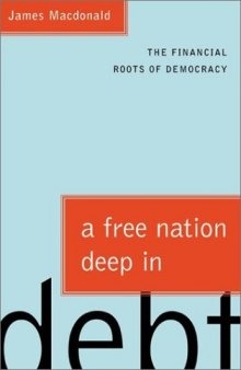 A Free Nation Deep in Debt: The Financial Roots of Democracy  