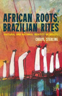 African Roots, Brazilian Rites: Cultural and National Identity in Brazil