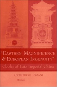 'Eastern magnificence & European ingenuity'': clocks of late imperial China