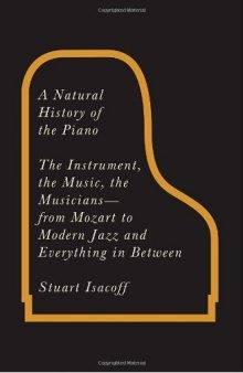 A Natural History of the Piano: The Instrument, the Music, the Musicians - from Mozart to Modern Jazz and Everything in Between