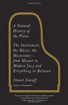 A Natural History of the Piano: The Instrument, the Music, the Musicians--from Mozart to Modern Jazz and Everything in Between