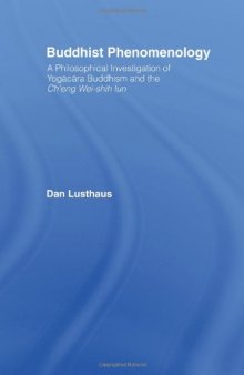 Buddhist Phenomenology: A Philosophical Investigation of Yogācāra Buddhism and the Ch'eng Wei-shih lun (Routledge Critical Studies in Buddhism)  