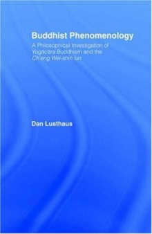 Buddhist phenomenology: A philosophical investigation of Yogācāra Buddhism and the Chʼeng Wei-shih lun  