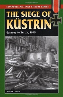 Siege of Kustrin 1945 - Gateway to Berlin