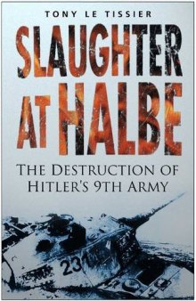 Slaughter at Halbe - The Destruction of Hitler's 9th Army