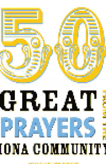 50 Great Prayers from the Iona Community