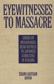 Eyewitnesses to Massacre: American Missionaries Bear Witness to Japanese Atrocities in Nanjing (An East Gate Book)