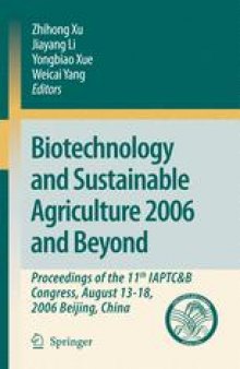 Biotechnology and Sustainable Agriculture 2006 and Beyond: Proceedings of the 11th IAPTC&B Congress, August 31-18, 2006 Beijing, China