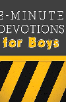 3-Minute Devotions for Boys. 90 Exciting Readings for Men Under Construction