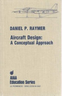 Aircraft Design: A Conceptual Approach (Aiaa Education Series)